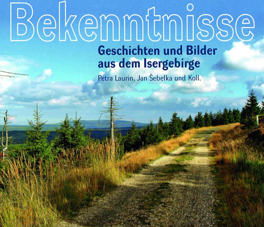 Bekenntnisse - Erinnerungen an berühmte Persönlichkeiten des Isergebirges Bekenntnisse - Erinnerungen an berühmte Persönlichkeiten des Isergebirges